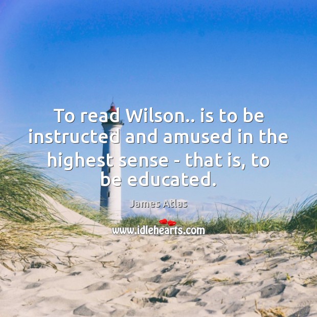 To read Wilson.. is to be instructed and amused in the highest Image