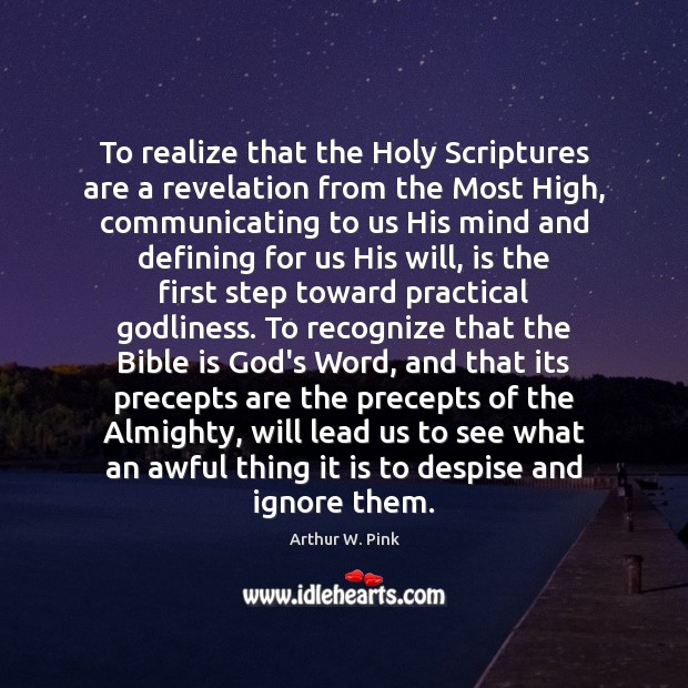 To realize that the Holy Scriptures are a revelation from the Most Arthur W. Pink Picture Quote