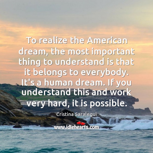 To realize the American dream, the most important thing to understand is Cristina Saralegui Picture Quote