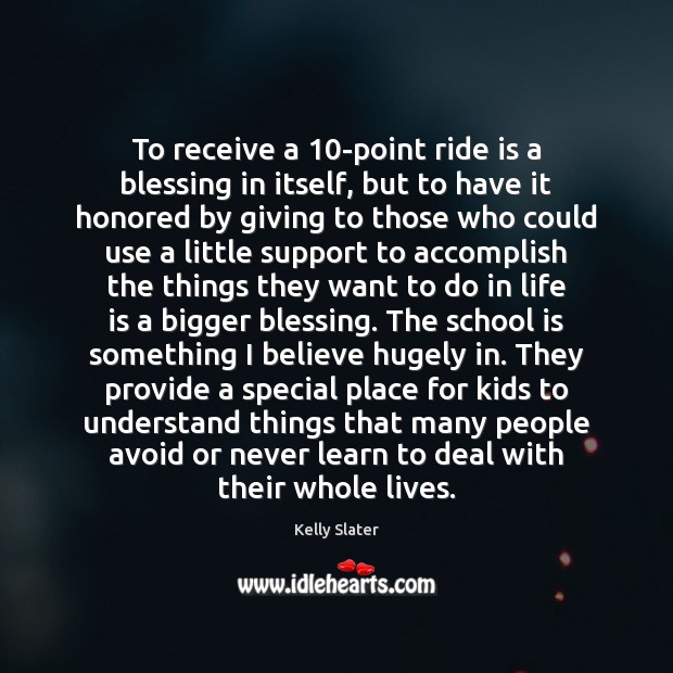 To receive a 10-point ride is a blessing in itself, but to Kelly Slater Picture Quote