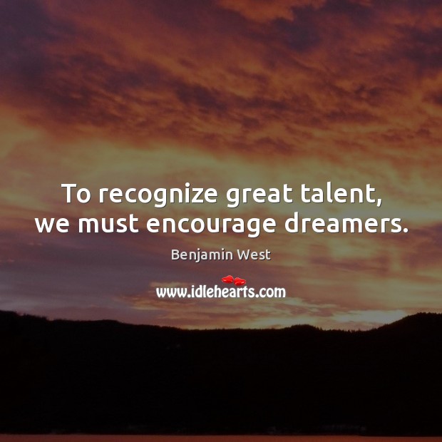 To recognize great talent, we must encourage dreamers. Image