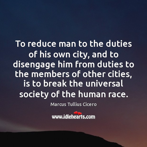 To reduce man to the duties of his own city, and to Image