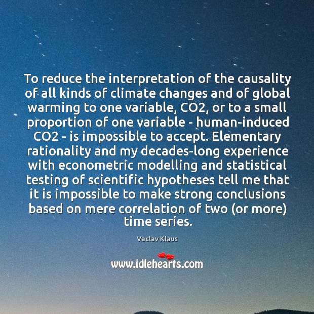 To reduce the interpretation of the causality of all kinds of climate Vaclav Klaus Picture Quote