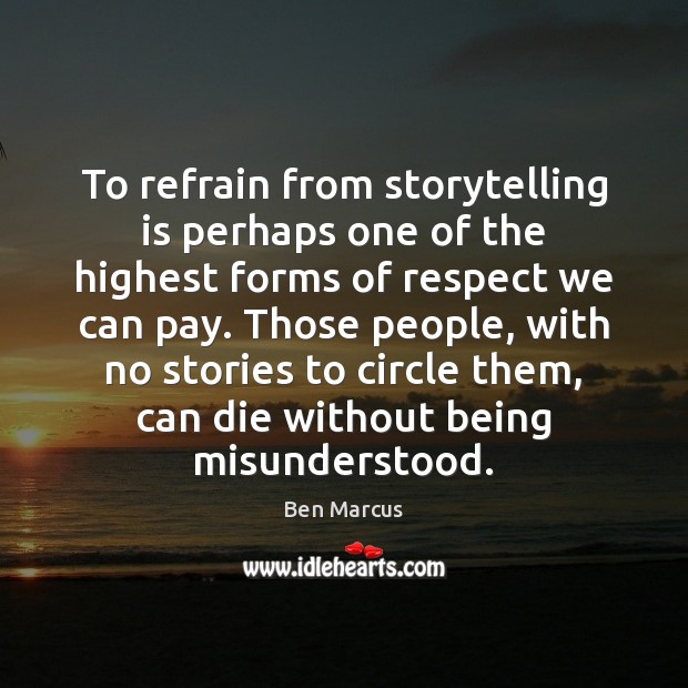 To refrain from storytelling is perhaps one of the highest forms of Image