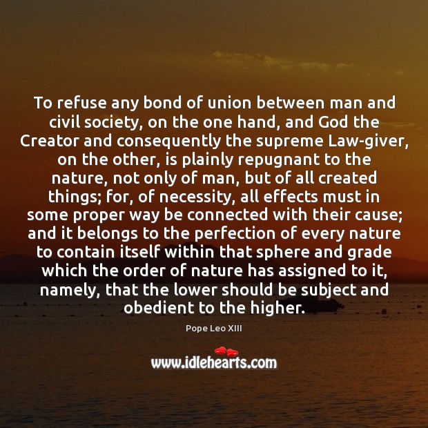 To refuse any bond of union between man and civil society, on Pope Leo XIII Picture Quote