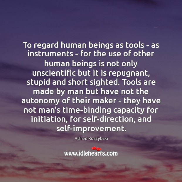 To regard human beings as tools – as instruments – for the Image