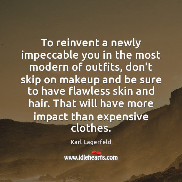 To reinvent a newly impeccable you in the most modern of outfits, Karl Lagerfeld Picture Quote