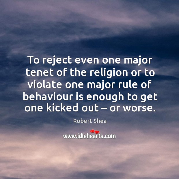 To reject even one major tenet of the religion or to violate one major rule of behaviour Image