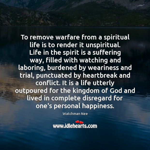 To remove warfare from a spiritual life is to render it unspiritual. Life Quotes Image