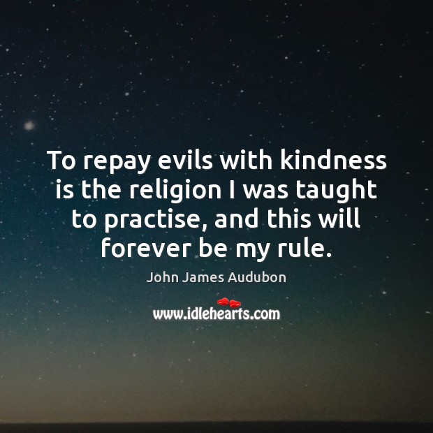 To repay evils with kindness is the religion I was taught to Kindness Quotes Image