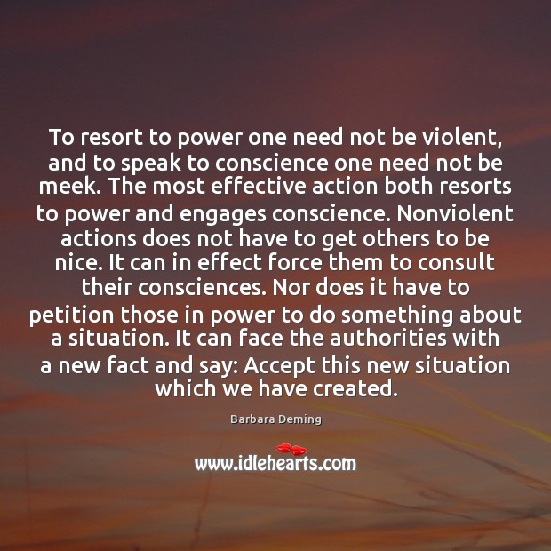 To resort to power one need not be violent, and to speak Barbara Deming Picture Quote