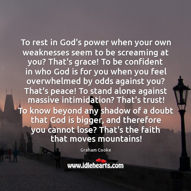 To rest in God’s power when your own weaknesses seem to be Graham Cooke Picture Quote
