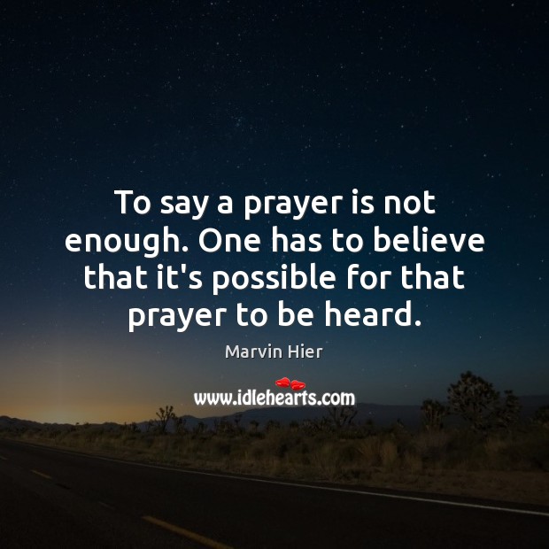 To say a prayer is not enough. One has to believe that Prayer Quotes Image