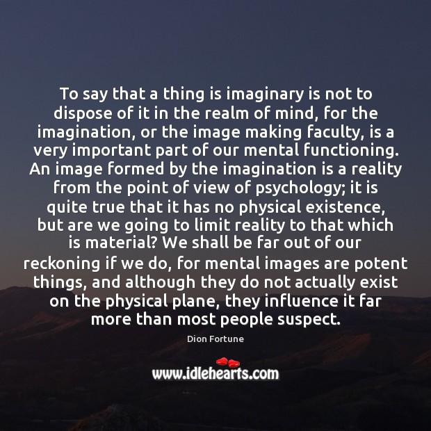 To say that a thing is imaginary is not to dispose of Image