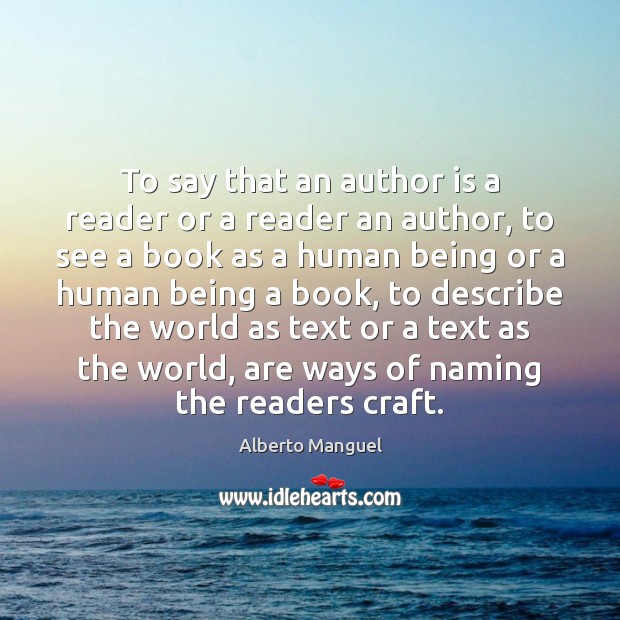 To say that an author is a reader or a reader an Image