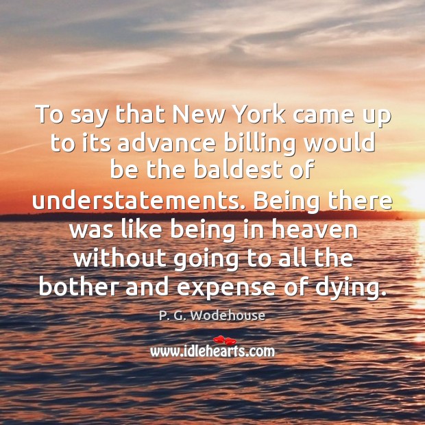To say that New York came up to its advance billing would P. G. Wodehouse Picture Quote