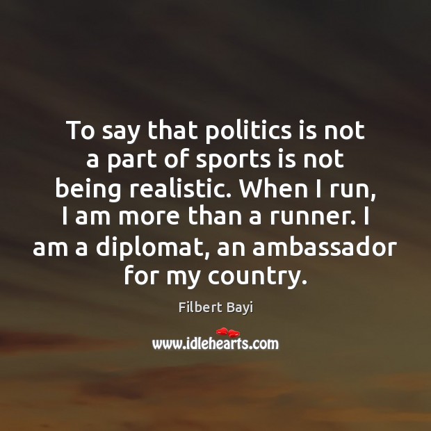 To say that politics is not a part of sports is not Politics Quotes Image