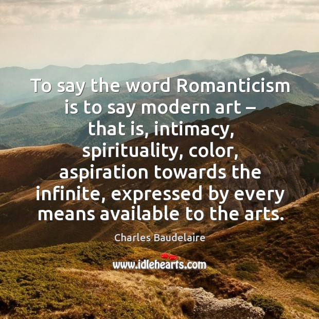To say the word romanticism is to say modern art – that is Image