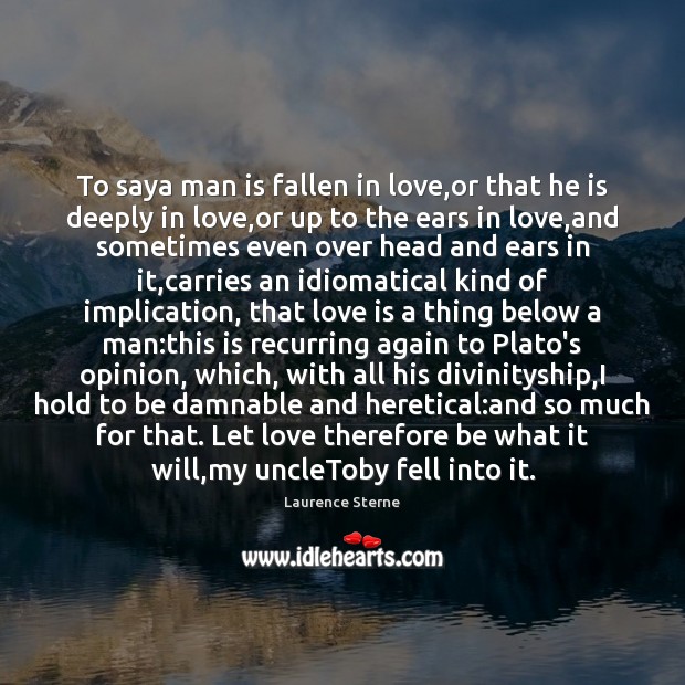To saya man is fallen in love,or that he is deeply Laurence Sterne Picture Quote