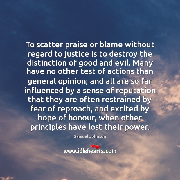 To scatter praise or blame without regard to justice is to destroy Image