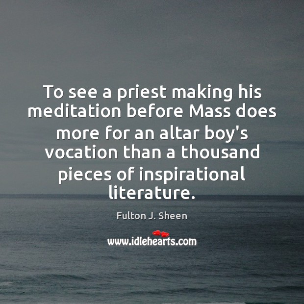 To see a priest making his meditation before Mass does more for Fulton J. Sheen Picture Quote