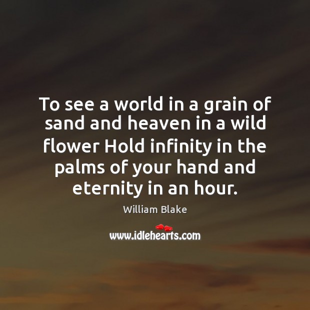 To see a world in a grain of sand and heaven in William Blake Picture Quote