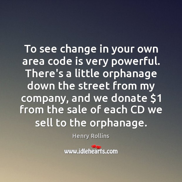 To see change in your own area code is very powerful. There’s Donate Quotes Image