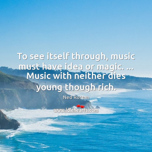 To see itself through, music must have idea or magic. … Music with Image