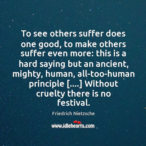 To see others suffer does one good, to make others suffer even Image