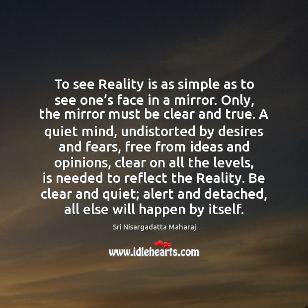 To see Reality is as simple as to see one’s face Sri Nisargadatta Maharaj Picture Quote