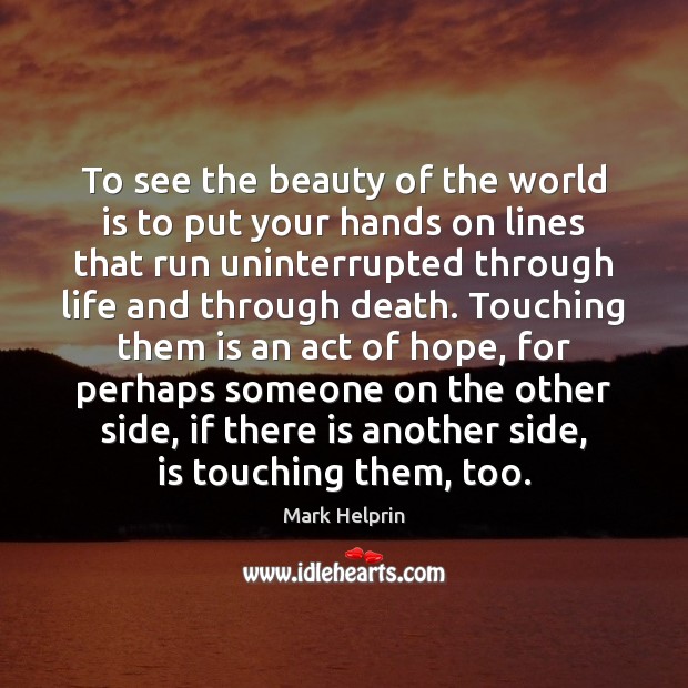 To see the beauty of the world is to put your hands Image