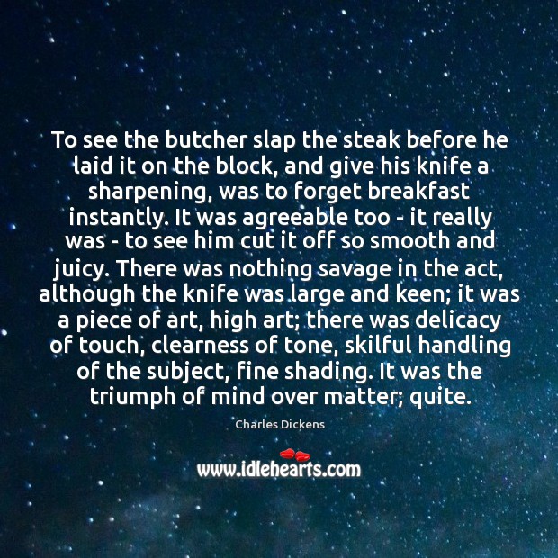 To see the butcher slap the steak before he laid it on Image