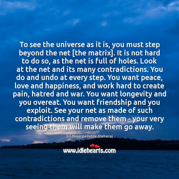 To see the universe as it is, you must step beyond the Sri Nisargadatta Maharaj Picture Quote