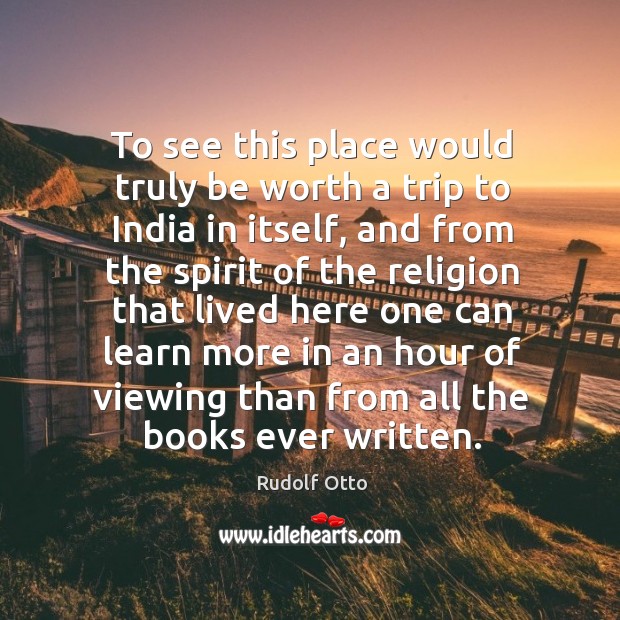 To see this place would truly be worth a trip to india in itself, and from the spirit of Image