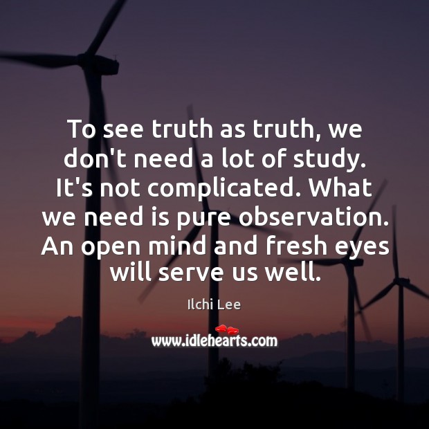 To see truth as truth, we don’t need a lot of study. Serve Quotes Image