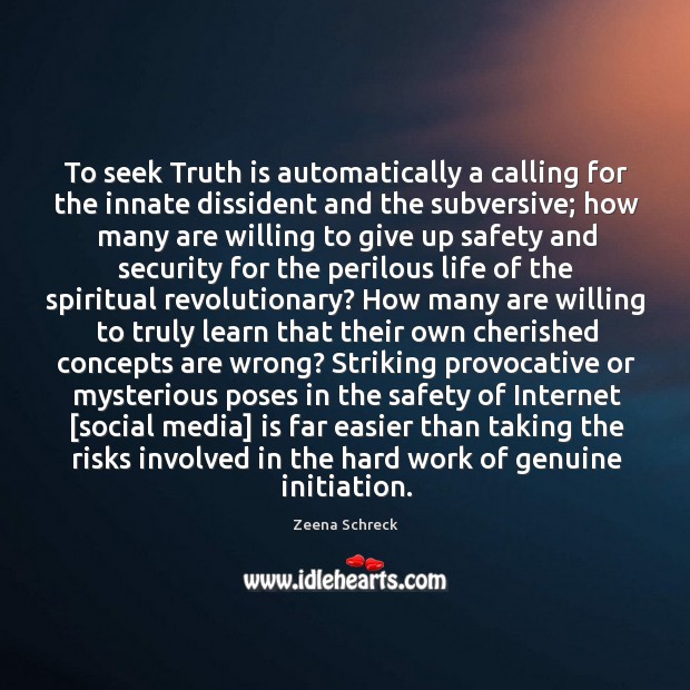 To seek Truth is automatically a calling for the innate dissident and Image