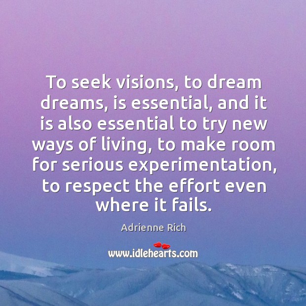 To seek visions, to dream dreams, is essential, and it is also Adrienne Rich Picture Quote