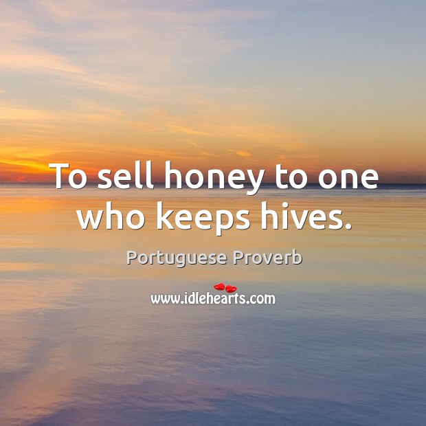 To sell honey to one who keeps hives. Image