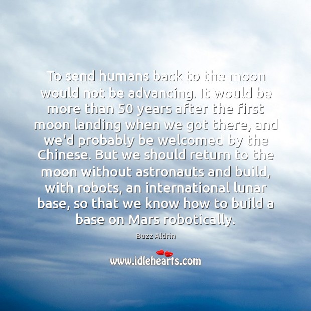 To send humans back to the moon would not be advancing. It Buzz Aldrin Picture Quote