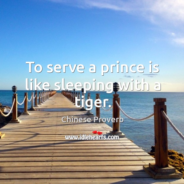 To serve a prince is like sleeping with a tiger. Chinese Proverbs Image