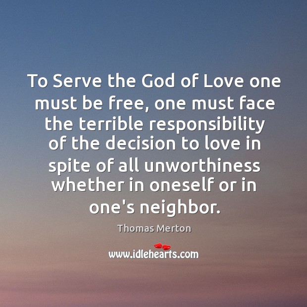 To Serve the God of Love one must be free, one must Image