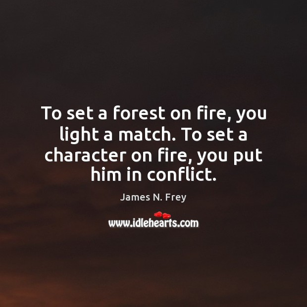To set a forest on fire, you light a match. To set James N. Frey Picture Quote