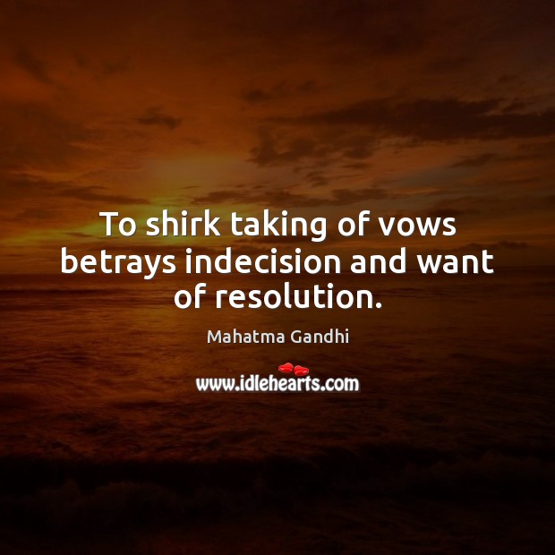 To shirk taking of vows betrays indecision and want of resolution. Image