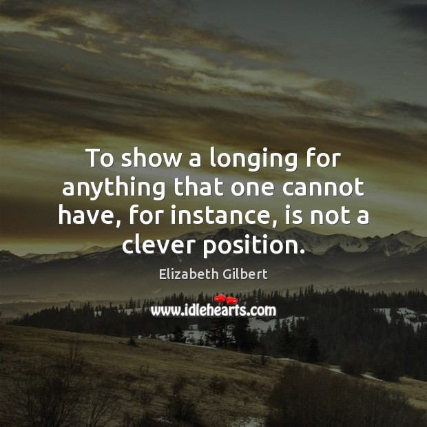 To show a longing for anything that one cannot have, for instance, Clever Quotes Image