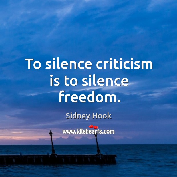 To silence criticism is to silence freedom. Sidney Hook Picture Quote