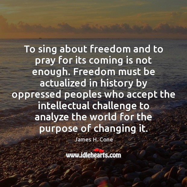 To sing about freedom and to pray for its coming is not Image