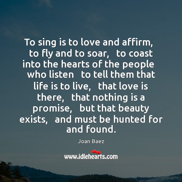 To sing is to love and affirm,   to fly and to soar, Promise Quotes Image