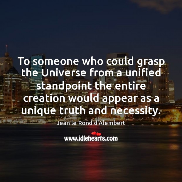 To someone who could grasp the Universe from a unified standpoint the Jean le Rond d’Alembert Picture Quote