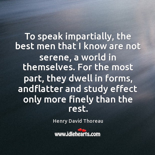 To speak impartially, the best men that I know are not serene, Image