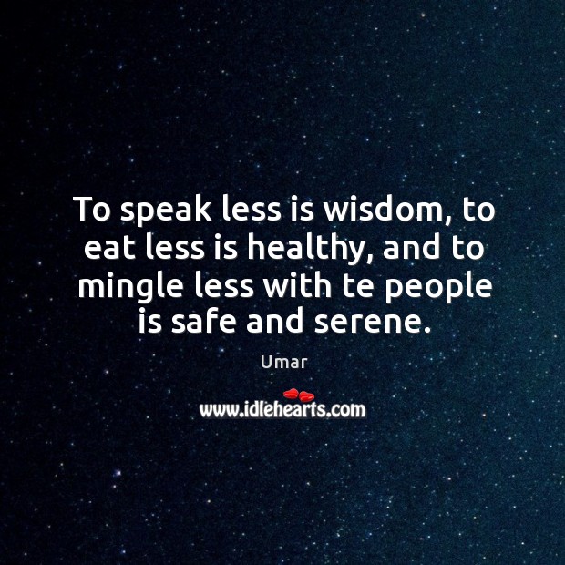 To speak less is wisdom, to eat less is healthy, and to Image